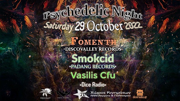 May be an image of text that says "Psychedelic Night Saturday 29 October 2022 FOMENTH .DISCOVALLEY RECORDS. Smokcid .PADANG RECORDS. Vasilis Cfu .Dice Radio. DISCOVALLEY Χώρος Κινημάτων Αλληλεγγύης & Πολιτισμού diceradio.gr"