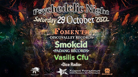 May be an image of text that says "Psychedelic Night Saturday 29 October 2022 FOMENTH .DISCOVALLEY RECORDS. Smokcid .PADANG RECORDS. Vasilis Cfu .Dice Radio. DISCOVALLEY Χώρος Κινημάτων Αλληλεγγύης & Πολιτισμού diceradio.gr"